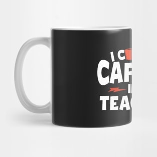 I Convert Caffeine In To Teaching Mug